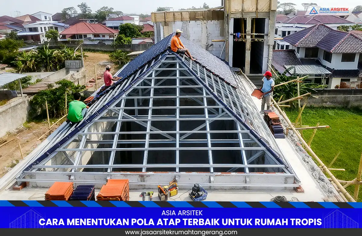Cara Menentukan Pola Atap Terbaik untuk Rumah Tropis 