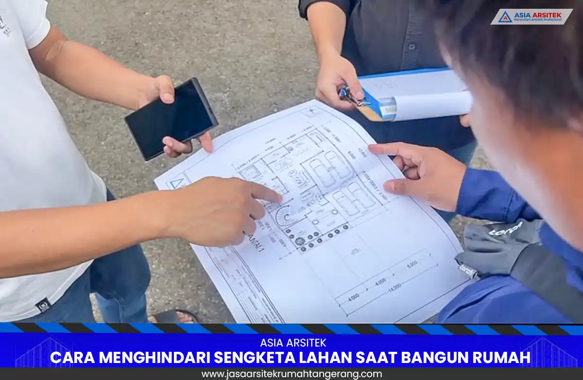 Cara Menghindari Sengketa Lahan Saat Bangun Rumah di Tangerang