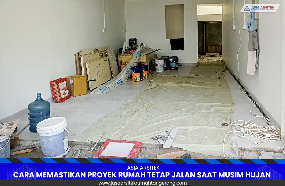 Cara Memastikan Proyek Rumah Tetap Jalan Saat Musim Hujan