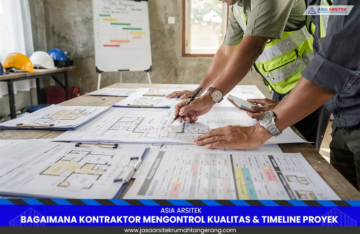 kontraktor mengontrol kualitas dan timeline proyek