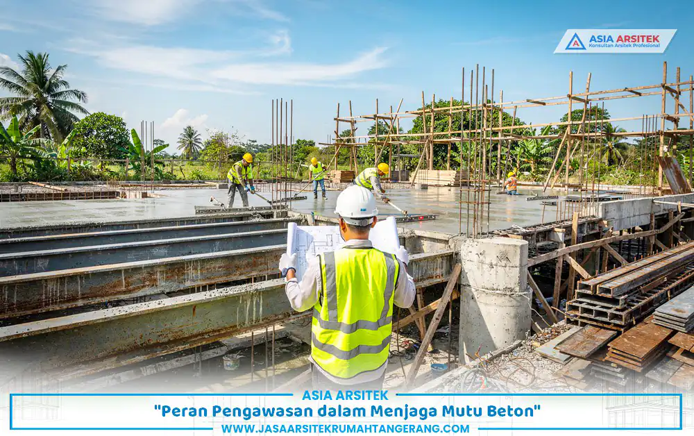 pengawasan lapangan untuk memastikan standar mutu beton terpenuhi